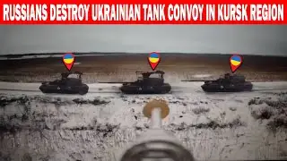 Russians Destroy Ukrainian Tank Convoy in Kursk Region