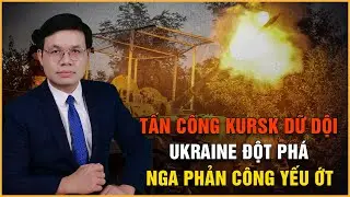 Trận Chiến Kursk Đang Nghiêng Về Ukraine, Quân Nga Kiệt Sức, Khó Phản Công, Cần Tiếp Viện