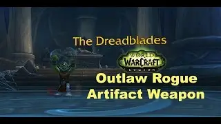Wow Legion:Outlaw Rogue Artifact Weapon-The Dreadblades