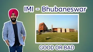 IMI - Bhubaneswar || Good OR Bad ??????