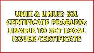 Unix & Linux: SSL Certificate Problem: unable to get local issuer certificate
