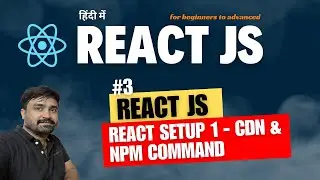 #3- React JS - Setup Part 1: Using CDN & NPM