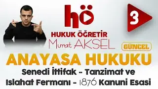 3 | Tanzimat ve Islahat Fermanı - 1876 Kanuni Esasi | Anayasa Hukuku