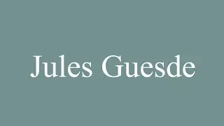 How to Pronounce ''Jules Guesde'' Correctly in French