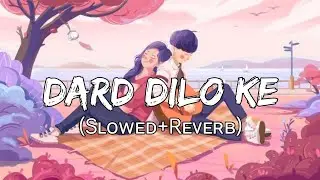 Dard Dilo Ke - Mohammad Irfan | Slowed Reverb | VIBES LOVER ♡︎ |