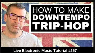 🎧 How to Make Downtempo & Trip Hop like Massive Attack - Live Electronic Music Tutorial 257