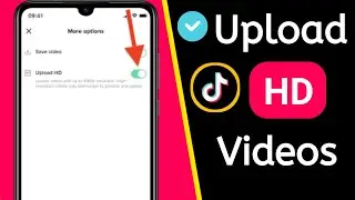 How To Upload HD Videos On TikTok | How To Upload High Quality Videos On TikTok √ TikTok Update 2021