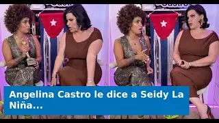Angelina Castro le dice a Seidy La Niña que incursione en la industria para adultos: 