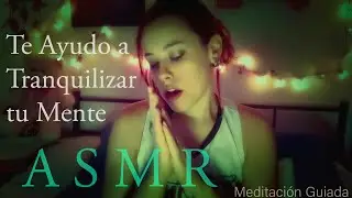 ASMR🎧 Meditación Guiada🌠 | Tranquilizando tu MENTE (Culpa, Ansiedad, Insomnio...) Español España🇪🇦
