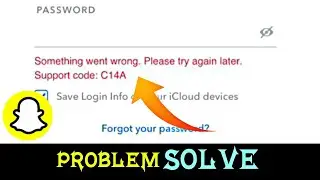 Snapchat FIX Something Went Wrong Please Try Again Later Support Code C14A Problem