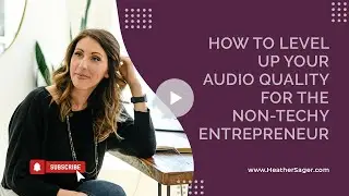 How to Level Up Your Audio Quality for the Non-Techy Entrepreneur