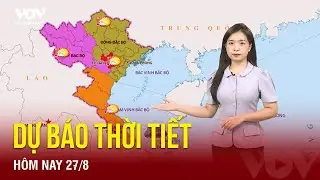 Dự báo thời tiết hôm nay ngày 27/8: Bắc Bộ tăng nhiệt, nhiều nơi nắng nóng sau chuỗi ngày mưa dông