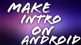 how to make a youtube intro on android