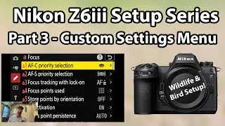Nikon Z6iii Setup Guide Series: Custom Settings Menu - Focus, Metering, Timers, Shooting (Part 3)