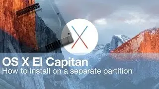 HOW TO: Install OS X El Capitan on a separate partition