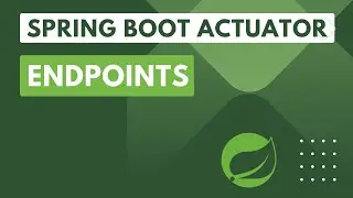 12. Spring Boot Actuator: Actuator Endpoints and Register an Custom Actuator Endpoint