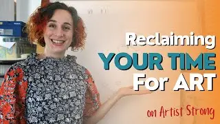 Crafting artistic legacy: Reclaiming your time for art