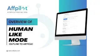 Overview Of Human-Like Mode (Outline To Article) Feature | Affpilot | AI Article Writing Tool