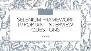 Selenium Framework Important Interview Questions||Part-VIII
