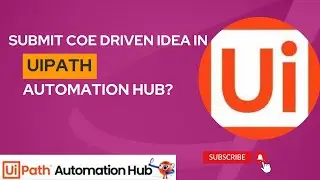 Create Idea in UiPath Automation Hub by COE Driven Approach | UiPath Tutorial