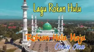 Oncu Inu - Rokan Hulu Maju (Lagu Daerah Rokan Hulu)