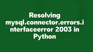 Resolving mysql.connector.errors.interfaceerror 2003 in Python