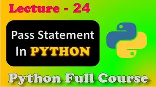 Enhance Python Skills with Pass Statement | Lecture 24