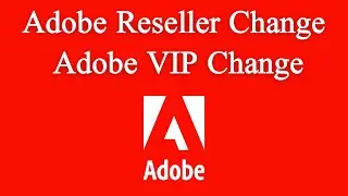 How To Change Adobe Reseller | Adobe VIP Change | Adobe Console | Adobe Reseller Console | Adobe VIP
