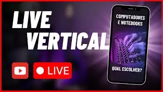 🔴 LIVE VERTICAL - PC e Notebooks para Lives, como saber escolher!