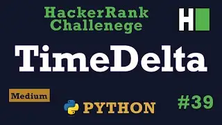 39. Time Delta: Hackerrank | Python Solution Explained