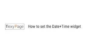 flexyPage  Tutorials | How to set the Date+Time widget
