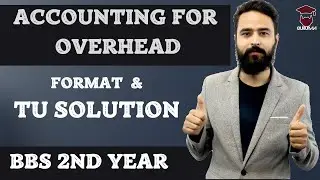 Accounting for Overhead Cost || BBS 2nd year Accounting || Chapter 5 || Format || TU 2076 Solution