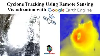 Cyclone Tracking Using Remote Sensing: Visualization with Google Earth Engine