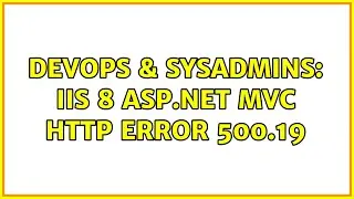 DevOps & SysAdmins: IIS 8 asp.net mvc HTTP Error 500.19 (2 Solutions!!)