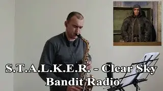 S.T.A.L.K.E.R. - Clear Sky - Bandit Radio Cheeki Breeki (Sax Cover)/ Радио Чики Брики На Саксофоне