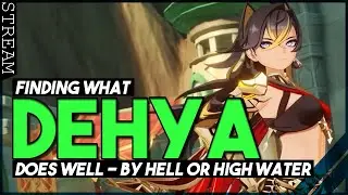 I'm Going to Find What Dehya Does Well By Hell or High Water.