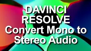 How To Convert Mono to Stereo Audio Tracks in Davinci Resolve 18? (Tip) 