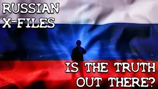 The Russian X-Files - Is The Truth Out There?