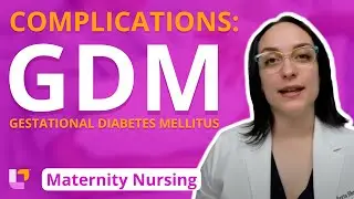 Complications: Gestational Diabetes Mellitus (GDM) - Maternity Nursing | 