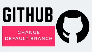 How To Change Default Branch GitHub