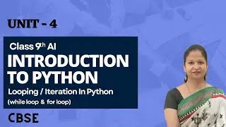 Class 9 Artificial Intelligence Unit 4 | Introduction to Python - Iterations & Looping