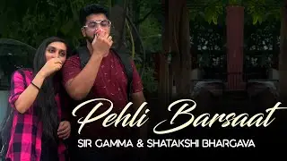 Pehli Barsaat - Sir Gamma & Shatakshi Bhargava (Official Music Video)