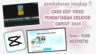 CARA EDIT VIDEO PENDAFTARAN CREATOR CAPCUT TERBARU 2024