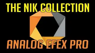 NIK COLLECTION: Re-Discover Analog Efex Pro 2