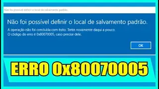 NÃO FOI POSSIVEL DEFINIR o LOCAL de SALVAMENTO PADRAO ERRO 0x80070005