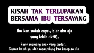 cerpen kisah nyata tak terlupakan bersama ibu  ku