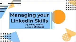 Managing your LinkedIn Skills: Add, Remove and Arrange your LinkedIn Skills on your LinkedIn Profile