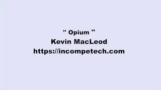 Kevin MacLeod ~ Opium