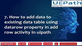 7  How to add data to existing data table using datarow property in add row activity in uipath