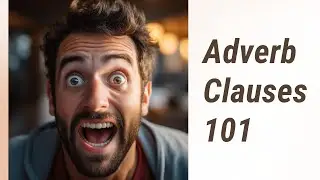Unlocking the Secrets of Adverb Clauses: Types and Functions